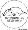 OVERTHINKING and also hungry