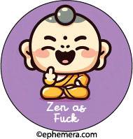 Zen as fuck