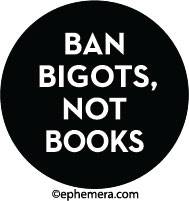 Ban Bigots, not books.
