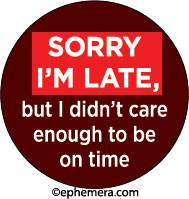 Sorry I'm late, but I didn't care enough to be on time