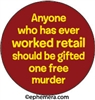 Anyone who has ever worked retail should be gifted one free murder.