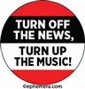TURN OFF THE NEWS, TURN UP THE MUSIC!