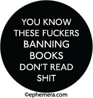 You know these fuckers banning books don't read shit.