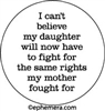 I can't believe my daughter will now have to fight for the same rights my mother fought for.