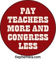 Pay teachers more and Congress less