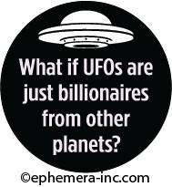 What if UFO's are just billionaires from other planets?
