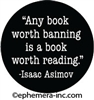 "Any book worth banning, is a book worth reading."