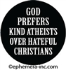 God prefers kind atheists over hateful christians.