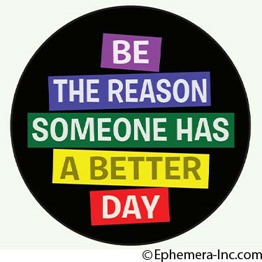 Be the reason someone has a better day