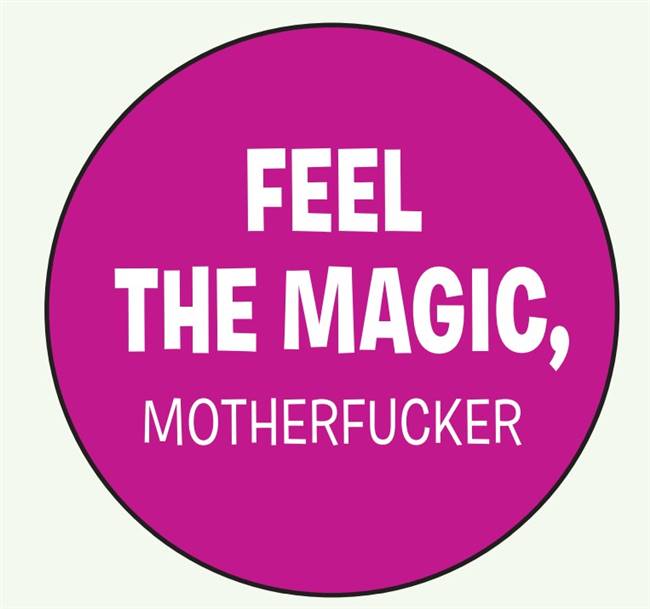 Feel the Magic, motherfucker