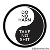 Do no harm. Take no shit (yin yang)