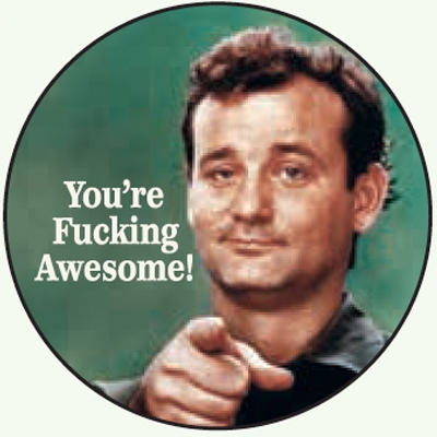 You're fucking awesome!