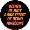 Weird is just a side effect of being awesome