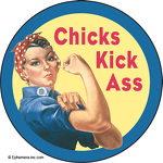 Chicks Kick Ass. (Rosie the Riveter)