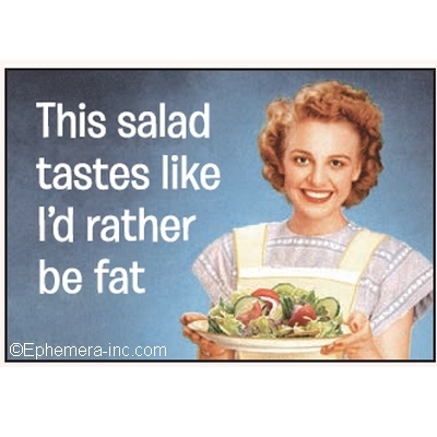 This salad tastes like I'd rather be fat