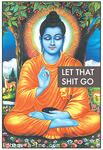 Let that shit go. (Buddha)