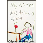 My mom likes drinking wine.