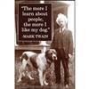 "The more I learn about people, the more I like my dog." - Mark Twain