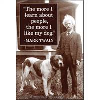 "The more I learn about people, the more I like my dog." - Mark Twain