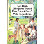 Get real. Like Jesus would ever own a gun & vote Republican.
