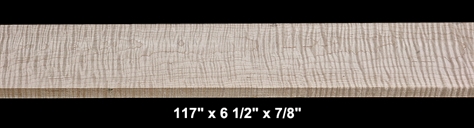 Curly Maple - 117" x 6 1/2" x 7/8" - $75.00