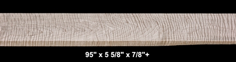 Curly Maple - 95" x 5 5/8" x 7/8"+ - $55.00