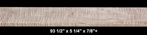 Curly Maple - 93 1/2" x 5 1/4" x 7/8"+ - $40.00