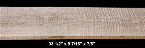 Curly Maple - 93 1/2" x 9 7/16" x 7/8" - $55.00