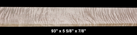 Curly Maple - 93" x 5 5/8" x 7/8" - $45.00
