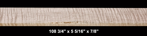 Curly Maple - 108 3/4" x 5 5/16" x 7/8" - $55.00