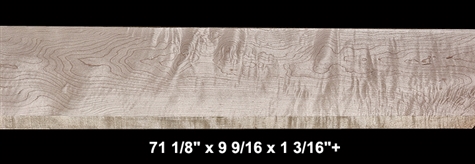 Curly Maple - 71 1/8" x 9 9/16 x 1 3/16"+ - $100.00