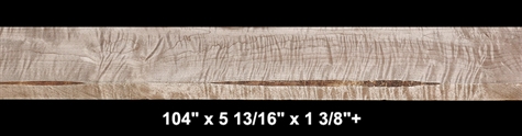 Curly Maple - 104" x 5 13/16" x 1 3/8"+ - $85.00