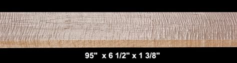 Curly Maple - 95"  x 6 1/2" x 1 3/8" - $110.00