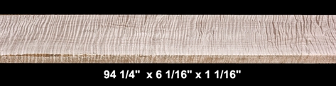 Curly Maple - 94 1/4"  x 6 1/16" x 1 1/16" - $85.00