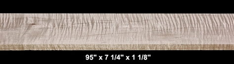 Curly Maple  - 95" x 7 1/4" x 1 1/8" - $90.00