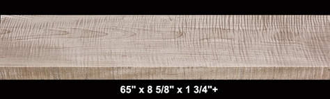 Curly Maple - 65" x 8 5/8" x 1 3/4"+ - $65.00