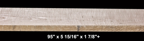 Curly Maple - 95" x 5 15/16" x 1 7/8"+ - $110.00