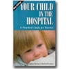 Your Child in the Hospital:  A Practical Guide for Parents