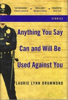 Anything You Say Can and Will Be Used Against You by Laurie Lynn Drummond
