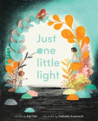 Just One Little Light by Kat Yeh and Isabelle Arsenault