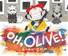 Oh Olive Oh, Olive!,  written and illustrated by Lian Cho
