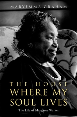 The House Where My Soul Lives: The Life of Margaret Walker by Maryemma Graham