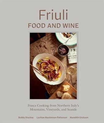 Friuli by Bobby Stuckey, Lachlan Mackinnon-Patterson, and Meredith Erickson