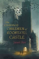 The Charmed Children of Rookskill Castle by Janet Fox