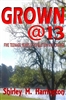 Grown @ 13 by Shirley M.  Harrington