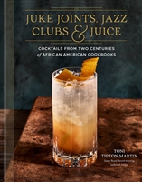 Juke Joints, Jazz Clubs, and Juice by â€‹Toni Tipton-Martin