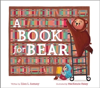 A Book for Bear by Ellen Ramsey, illustrated by MacKenzie Haley