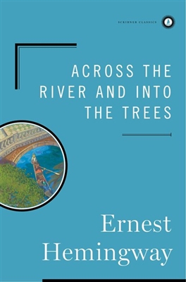 Across the River and into the Trees by Ernest Hemingway