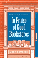 In Praise of Good Bookstores by Jeff Deutsch