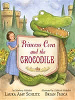 Princess Cora and the Crocodile written by Laura Amy Schlitz | illustrated by Brian Floca